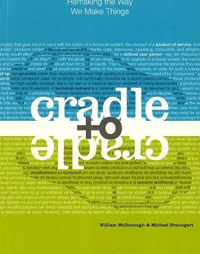 Cradle to Cradle: Remaking the Way We Make Things