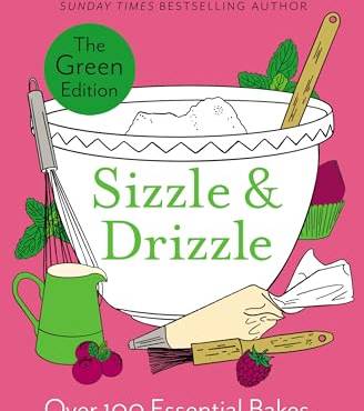 Sizzle & Drizzle: Over 100 Essential Bakes, Recipes and Tips (The Green Edition)