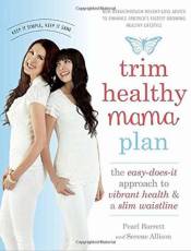 Trim Healthy Mama Plan: The Easy-Does-It Approach to Vibrant Health & a Slim Waistline
