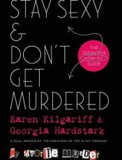 Stay Sexy & Don't Get Murdered: The Definitive How-To Guide