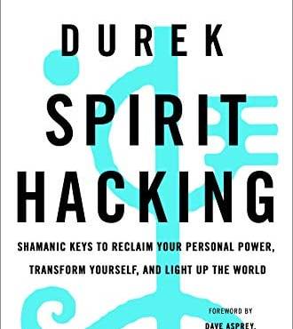 Spirit Hacking: Shamanic Keys to Reclaim Your Personal Power, Transform Yourself, and Light Up the World