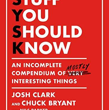 Stuff You Should Know: An Incomplete Compendium of Mostly Interesting Things