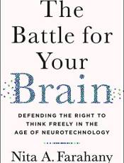 The attle for Your rain: Defending the Right to Think Freely in the Age of Neurotechnology