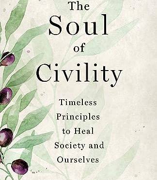 The Soul of Civility: Timeless Principles to Heal Society and Ourselves