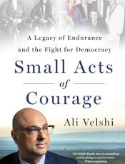 Small Acts of Courage: A Legacy of Endurance and the Fight for Democracy