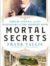 Mortal Secrets: Freud, Vienna, and the Discovery of the Modern Mind