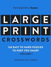 Large Print Crosswords Volume 1: 120 Easy to Hard Puzzles to Keep You Sharp (The New York Times Games)