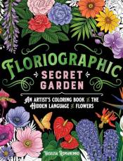 Secret Garden: An Artist's Coloring Book of the Hidden Language of Flowers (Floriographic)
