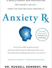 Anxiety Rx: A Revolutionary New Prescription for Anxiety Relief—From the Doctor Who Created It (2nd Edition, Revised and Expanded)