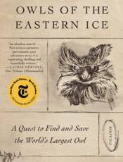 Owls of the Eastern Ice: A Quest to Find and Save the World's Largest Owl