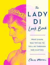 The Lady Di Look Book: What Diana Was Trying to Tell Us Through Her Clothes