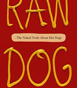 Raw Dog: The Naked Truth Aout Hot Dogs