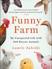 Funny Farm: My Unexpected Life With 600 Rescue Animals