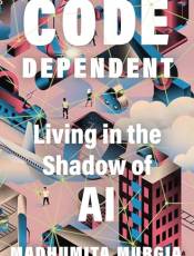 Code Dependent: Living in the Shadow of AI