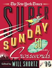 The New York Times Super Sunday Crosswords: 50 Sunday Puzzles (Volume 16)