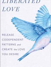 Lierated Love: Release Codependent Patterns and Create the Love You Desire