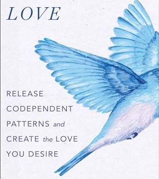 Lierated Love: Release Codependent Patterns and Create the Love You Desire