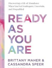Ready As You Are: Discovering a Life of Aundance When You Feel Inadequate, Uncertain, and Disqualified