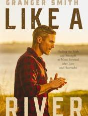 Like a River: Finding the Faith and Strength to Move Forward After Loss and Heartache