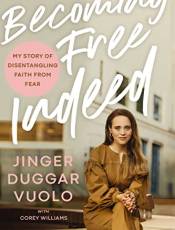 ecoming Free Indeed: My Story of Disentangling Faith From Fear
