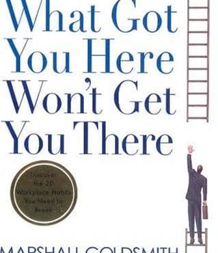 What Got You Here Won’t Get You There