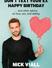 Don't Text Your Ex Happy irthday: And Other Advice on Love, Sex, and Dating