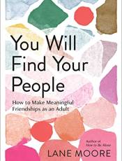 You Will Find Your People: How to Make Meaningful Friendships as an Adult