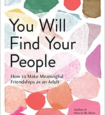 You Will Find Your People: How to Make Meaningful Friendships as an Adult