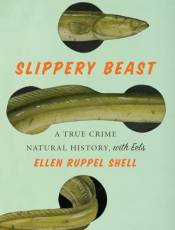 Slippery Beast: A True Crime Natural History, With Eels