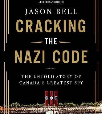 Cracking the Nazi Code: The Untold Story of Canada's Greatest Spy