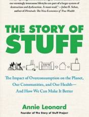 The Story of Stuff: The Impact of Overconsumption on the Planet, Our Communities, and Our Health--And How We Can Make It Better