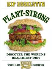 Plant-Strong: Discover the World's Healthiest Diet--with 150 Engine 2 Recipes