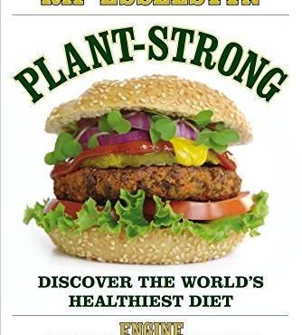 Plant-Strong: Discover the World's Healthiest Diet--with 150 Engine 2 Recipes