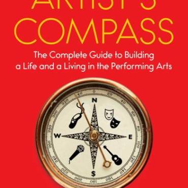 The Artist’s Compass: The Complete Guide to Building a Life and a Living in the Performing Arts