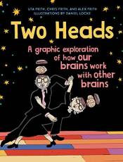 Two Heads: A Graphic Exploration of How Our Brains Work with Other Brains