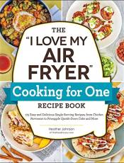 The "I Love My Air Fryer" Cooking for One Recipe Book