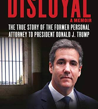 Disloyal: A Memoir — The True Story of the Former Personal Attorney to President Donald J. Trump