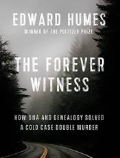 The Forever Witness: How DNA and Genealogy Solved a Cold Case Doule Murder