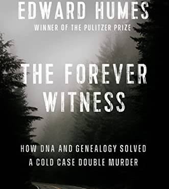 The Forever Witness: How DNA and Genealogy Solved a Cold Case Doule Murder