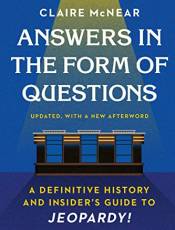 Answers in the Form of Questions: A Definitive History and Insider's Guide to Jeopardy!