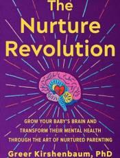 The Nurture Revolution: Grow Your ay’s rain and Transform Their Mental Health Through the Art of Nurtured Parenting