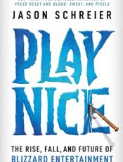 Play Nice: The Rise, Fall, and Future Of Blizzard Entertainment