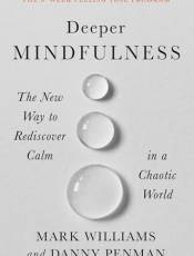 Deeper Mindfulness: The New Way to Rediscover Calm in a Chaotic World