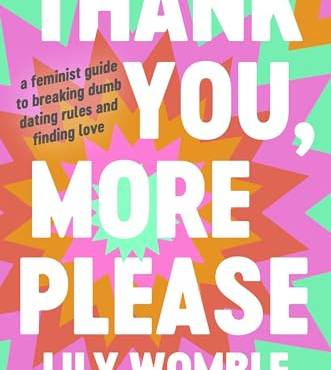 Thank You, More Please: A Feminist Guide to reaking Dum Dating Rules and Finding Love