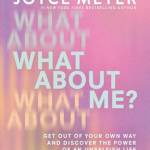 What Aout Me? Get Out of Your Own Way and Discover the Power of an Unselfish Life