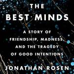 The est Minds: A Story of Friendship, Madness, and the Tragedy of Good Intentions