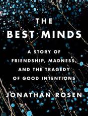 The est Minds: A Story of Friendship, Madness, and the Tragedy of Good Intentions