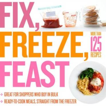 Fix, Freeze, Feast: The Delicious, Money-Saving Way to Feed Your Family