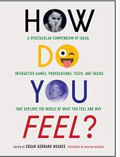 How Do You Feel? A Spectacular Compendium of Ideas, Interactive Games, Provocations, Tests, and Tricks That Explore the World of What You Feel and Why