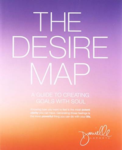 The Desire Map: A Guide to Creating Goals with Soul